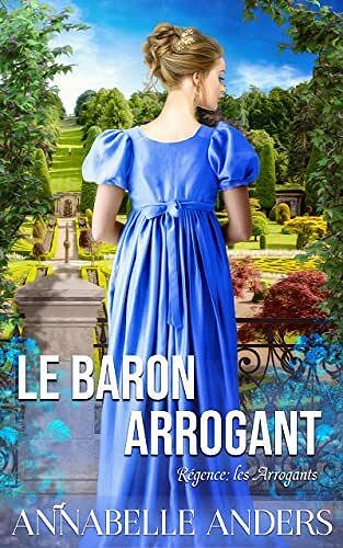 Régence Les Arrogants, Tome 2 : Le Baron Arrogant - Annabelle Anders (2023)