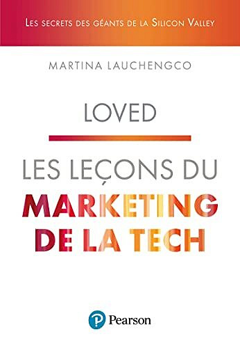 Loved : les leçons du marketing de la tech : les secrets des géants de la Silicon Valley - Martina Lauchengco (2022)