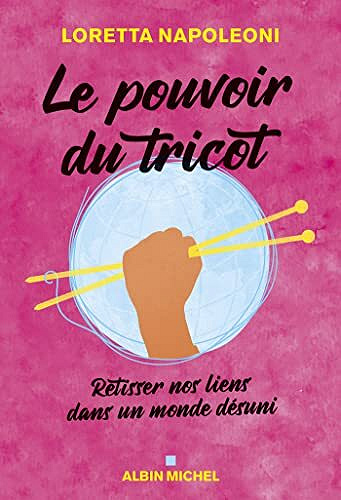 Le Pouvoir du tricot: Retisser nos liens dans un monde désuni - Loretta Napoleoni (2022)