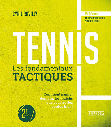 Tennis : les fondamentaux tactiques : comment gagner demain, les matchs que vous auriez perdus hier ! - CYRIL RAVILLY (2022)