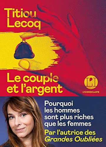 Le Couple et l'argent - Pourquoi les hommes sont plus riches que les femmes - Titiou Lecoq (2022)