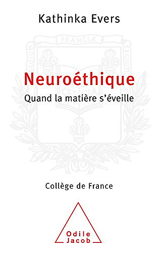 Neuroéthique: Quand la matière s'éveille - Kathinka Evers (2009)