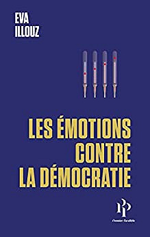 Les émotions contre la démocratie - Eva Illouz (2022)