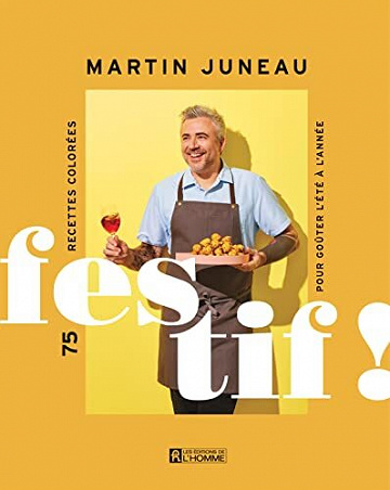 Festif !: 75 recettes colorées pour goûter l'été à l'année - Martin Juneau (2022)