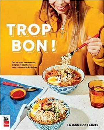 Trop bon ! Des recettes savoureuses, simples et pas chères pour commencer à cuisiner - Des chefs Tablee (2022)