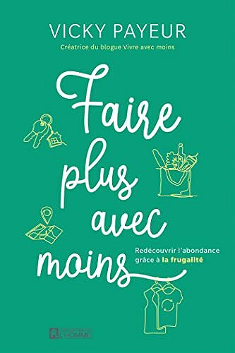 Faire plus avec moins - redécouvrir l'abondance grâce à la frugalité -  Vicky Payeur (2022)