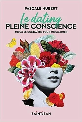 Le dating pleine conscience: Mieux se connaître pour mieux aimer - Pascale Hubert (2022)