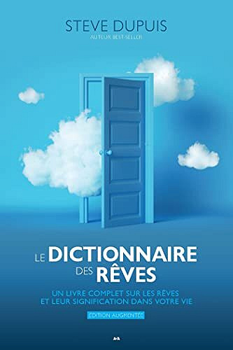 Le dictionnaire des rêves - Édition augmentée: Un livre complet sur les rêves et leur signification dans votre vie - Steve Dupuis (2022)