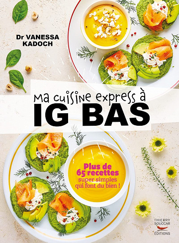 Ma cuisine express à IG bas - Plus de 65 recettes super simples qui font du bien ! - Vanessa Kadoch (2023)