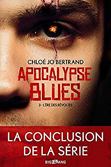 Apocalypse Blues, T3 : L'Ère des révoltes - Chloé Bertrand (2019)