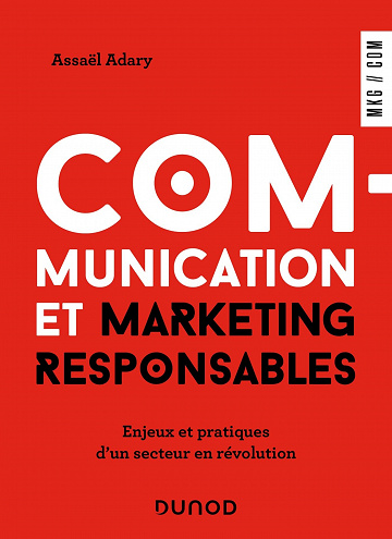 Communication et marketing responsables: Enjeux et pratiques d'un secteur en révolution - Assaël Adary (2022)