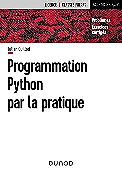 Programmation Python par la pratique - Problèmes et exercices corrigés - Julien Guillod (2021)
