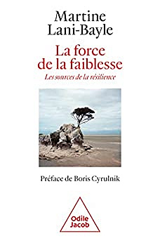 La Force de la faiblesse: Les Sources de la résilience - Martine Lani-Bayle (2022)
