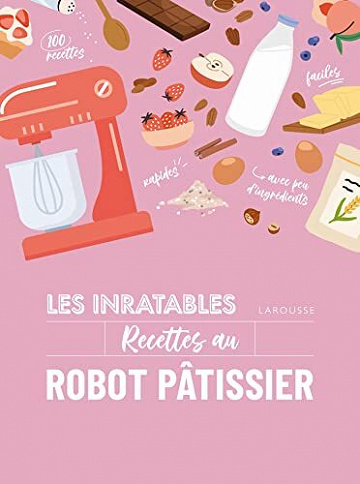 Les inratables : recettes au robot pâtissier - Collectif (2022)