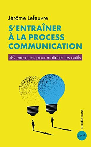 S'entraîner à la Process Communication: 40 exercices pour maîtriser les outils - Jérôme Lefeuvre (2022)