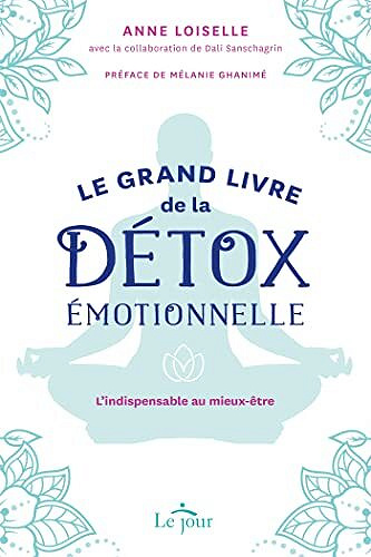 Le grand livre de la détox émotionnelle - L'indispensable au mieux-être - Anne Loiselle (2022)