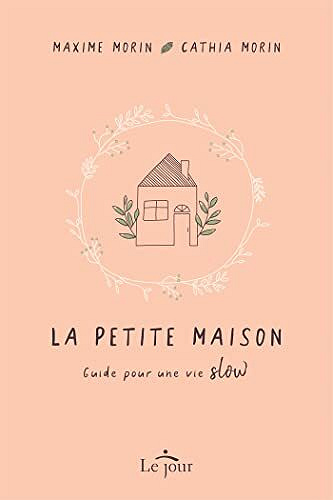 La petite maison - Guide pour une vie slow - Maxime Morin (2022)