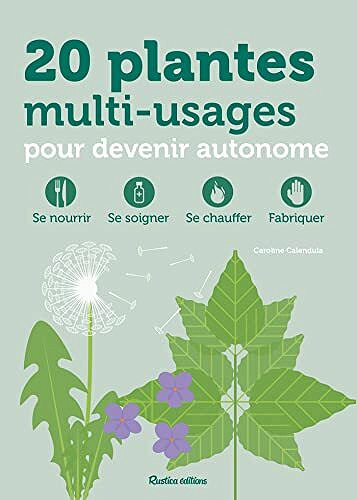 20 plantes multi-usages pour devenir autonome: Se nourrir, se soigner, se chauffer, fabriquer - Caroline Calendula (2022)