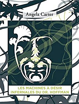 Les Machines à désir infernales du Docteur Hoffman - Angela Carter (2016)