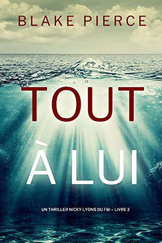 Tout à lui (Un thriller Nicky Lyons du FBI – Livre 2) Blake Pierce (2023)