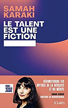 Le talent est une fiction: Déconstruire les mythes de la réussite et du mérite - Samah Karaki (2023)