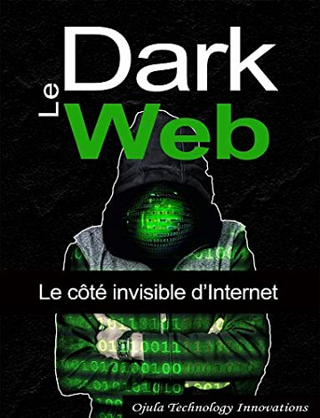 Ojula Technology Innovations - Le Dark Web: Le côté invisible d’Internet (2022)