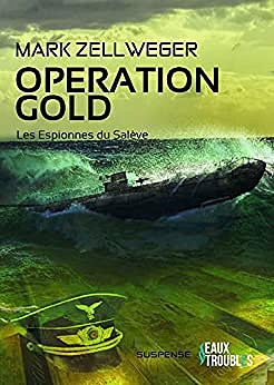 Les Espionnes Du Salève - Tome 4 : Opération Gold - Mark Zellweger (2022)
