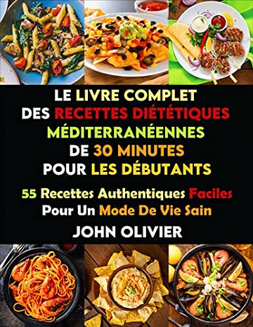 JOHN OLIVIER - Le Livre Complet De Recettes Diététiques Méditerranéennes De 30 Minutes Pour Les Débutants (2022)