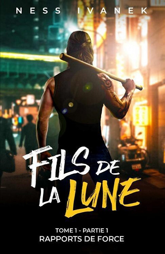 Ness Ivanek - Fils de la Lune (Tome 1, Partie 1) : Rapports de force (2023)