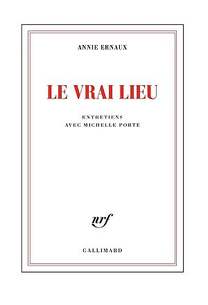 Le vrai lieu - Annie Ernaux (2014)