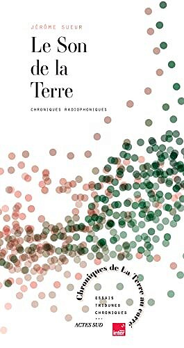 Le Son de la terre: Chroniques radiophoniques - Jérôme Sueur (2022)