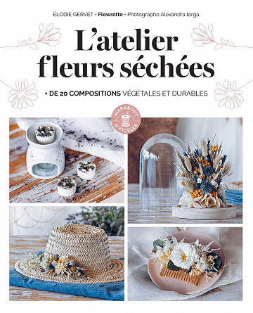 L'atelier fleurs séchées - de 20 compositions végétales et durables - Elodie Gervet (2022)