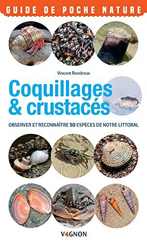 Coquillages & crustacés du bord de mer: Observer et reconnaître 50 espèces de notre littoral (Guides de poche nature) - Vincent Rondreux (2022)