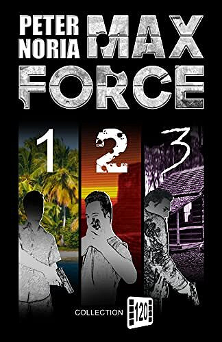 Peter Noria - Max Force : volumes 1 - 2 - 3 (Série Max Force) (2022)