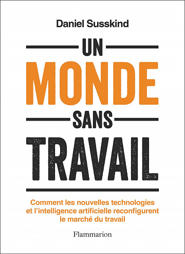 Un monde sans travail: Comment les nouvelles technologies et l'intelligence artificielle reconfigurent le marché du travail - Daniel Susskind (2023)