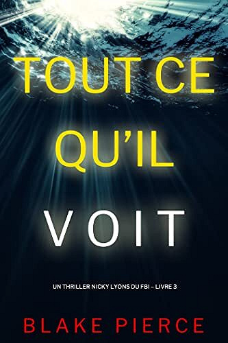 Tout ce qu’il voit (Un thriller Nicky Lyons du FBI – Livre 3) Blake Pierce (2023)