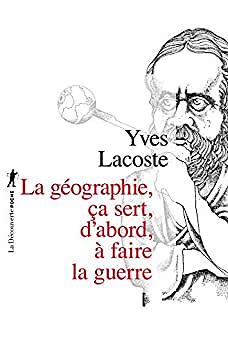 La géographie, ça sert, d'abord, à faire la guerre Edition augmentée - Yves Lacoste (2014)