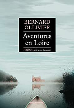 Aventures en Loire - Bernard Ollivier