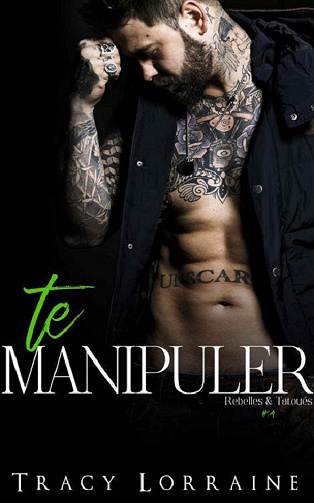 Te Manipuler (Rebelles & Tatoués t. 4) - Tracy Lorraine (2023)