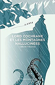 Lord Cochrane et les montagnes hallucinées - Gilberto Villaroel (2023)