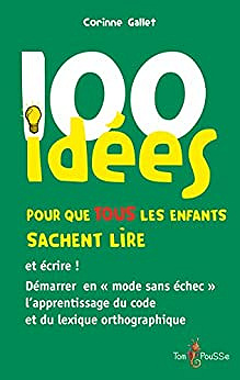 100 idées pour que TOUS les enfants sachent lire et écrire ! - Corinne Gallet (2012)
