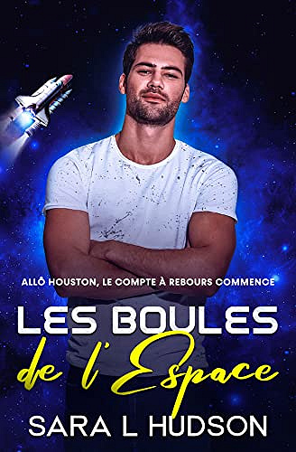 Les Boules de l'Espace: Allô Houston, le compte à rebours commence: une comédie romantique torride (Série de L'Espace t. 4) Sara L. Hudson (2022)