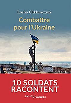 Combattre pour l'Ukraine: Dix soldats racontent - Lasha Otkhmezuri (2023)