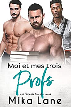 Moi et mes trois Profs (Une Romance Trois fois plus t. 2) Mika Lane (2022)