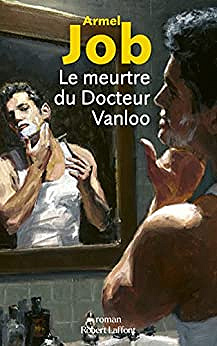 Le meurtre du docteur Vanloo - Armel Job (2023)