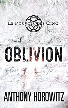 Le pouvoir des cinq T5 - Oblivion - Anthony Horowitz (2012)