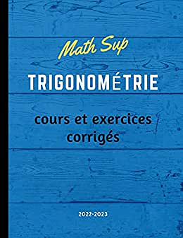 Math Sup Trigonométrie Cours et exercices corrigés: Exercices Pour bien Préparer la math sup : Trigonométrie et les fonctions trigonométriques - Mayma Hazem (2022)