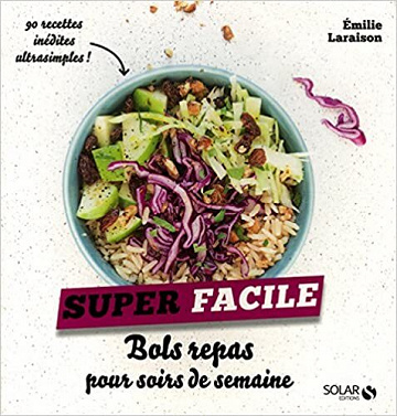 Émilie Laraison - Bols repas pour soirs de semaine - super facile