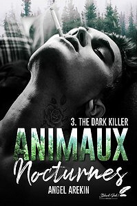 Animaux nocturnes, Tome 3 : The dark killer - Angel Arekin (2023)