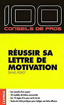 100 conseils de pro pour réussir sa lettre de motivation - Daniel Porot (2018)